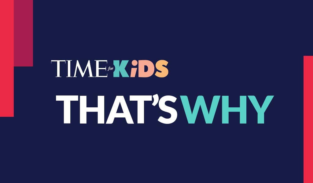 Time For Kids: That's Why